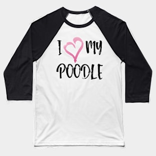 I heart my Poodle! Especially for Poodle Lovers! Baseball T-Shirt